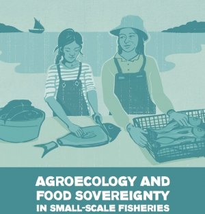 New Report: Food Sovereignty and Agroecology in Small-Scale Fisheries
